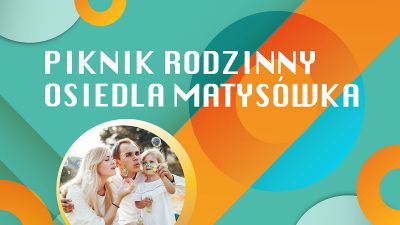 Grafika promująca Piknik Rodzinny Osiedla Matysówka